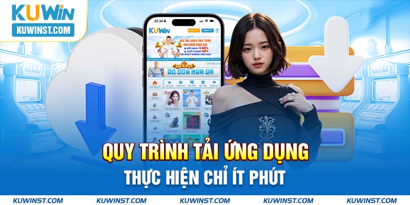 Quy trình tải ứng dụng thực hiện chỉ ít phút