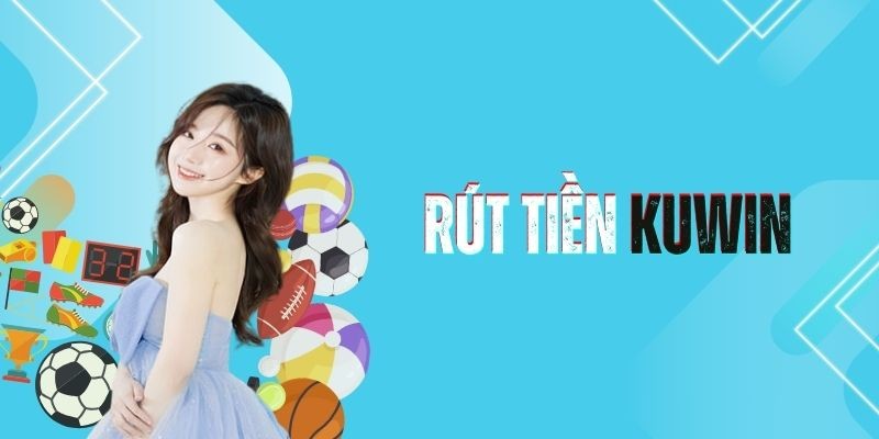 Điều kiện để thực hiện rút tiền Kuwin