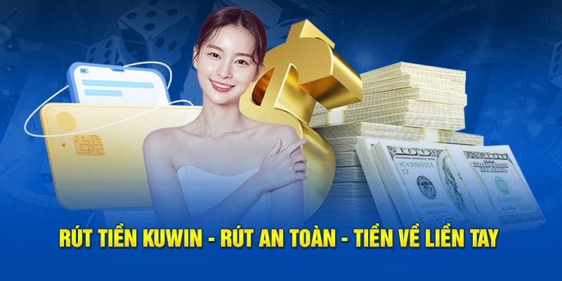 Giải đáp thắc mắc khi rút tiền Kuwin